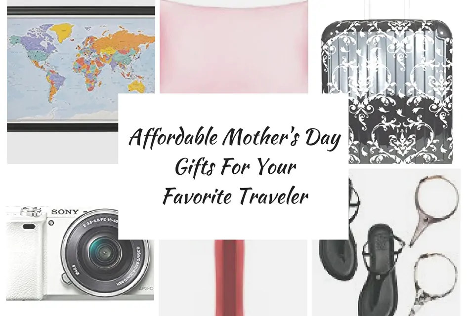 Affordable Mother’s Day Gifts For Your Favorite Traveler!