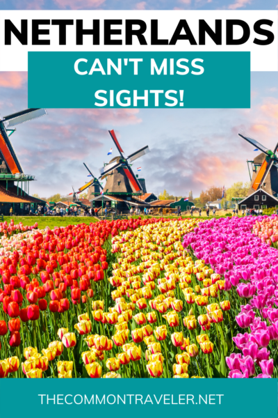 Best Sights in the Netherlands | The Common Traveler shares the can't miss sights if you're visiting the Netherlands! Don't miss both traditional and inspired locations throughout the country. #thenetherlands #netherlands #europe #tulips #windmills