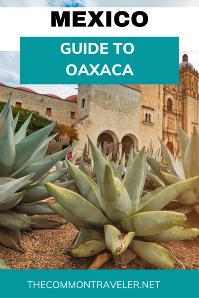 Things to Do in Oaxaca Mexico | This guest post on The Common Traveler shares the best things to do in Oaxaca -- from the fabulous culinary scene, to historical and cultural sites, and the best beaches.