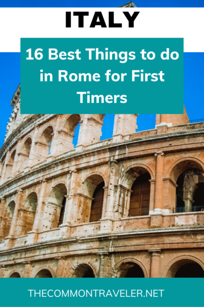 16 Best Things to Do in Rome for First-Time Visitors | The Common Traveler shares what every first-time visitor to Rome needs to see and do - including tips on having your best experience!