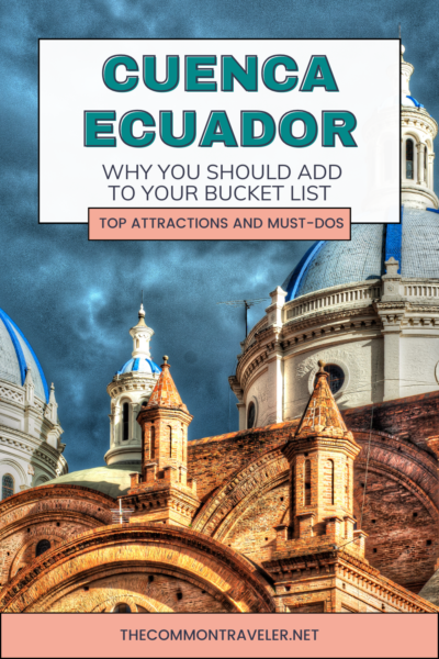 Why You Should Add Cuenca Ecuador to Your Bucket List | thecommontraveler.net