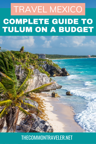 Complete Guide to Tulum on a Budget | This guest post on The Common Traveler shares how to experience Tulum on a budget.