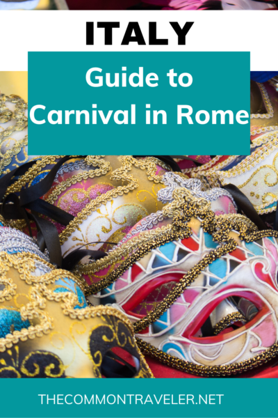 Guide to Carnival in Rome | The Common Traveler shares everything you need to know to enjoy Carnival in Rome. From when to go, to what to wear, and even what foods to try, this all inclusive guide explains everything you know to enjoy the festivities in the Roman capital!