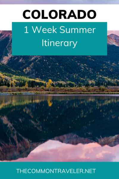 Colorado One Week Itinerary for Summer | The Common Traveler shares this 1 week Colorado summer itinerary. If you love the outdoors, you'll love this itinerary which highlights all the best Colorado has to offer a summer traveler.