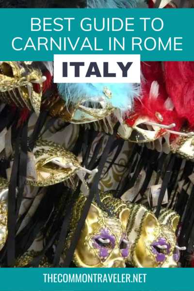 Guide to Carnival in Rome | The Common Traveler shares everything you need to know to enjoy Carnival in Rome. From when to go, to what to wear, and even what foods to try, this all inclusive guide explains everything you know to enjoy the festivities in the Roman capital!