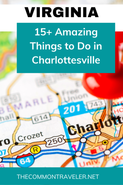 15+ Amazing Things to Do in Charlottesville, Virginia | The Common Traveler shares everything you'll want to do while visiting Cville! History buffs, fans of Main Street towns, art, and wine lovers will all find something to thrill!
#charlottesville #virginia