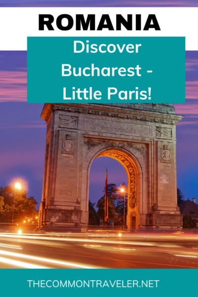 Things to Do in Bucharest | The Common Traveler shares how to get to, how to get around, how many days you need, and what to see and do in Bucharest -- the "Little Paris" of Eastern Europe!