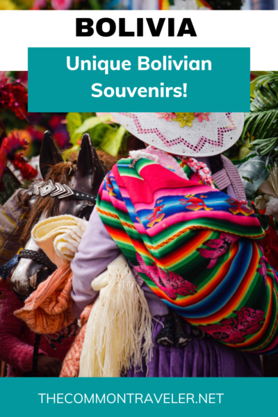 The Common Traveler shares how to uncover Bolivia's charm through souvenirs. Find colorful textiles and other unique treasures from this hidden gem.