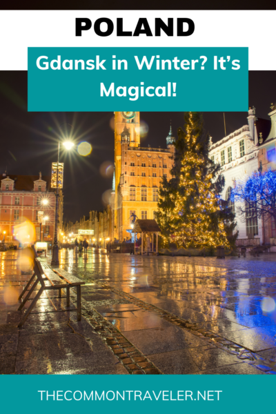 Winter in Gdansk | The Common Traveler shares why Gdansk should be visited during winter. Yes, it's cold, but the city doesn't lose any of its charm due to the frigid temperatures. Don't miss the Christmas market!