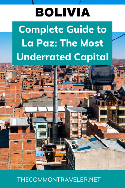 Guide to La Paz, Bolivia | The Common Traveler shares why you should visit this underrated capital city. From food to culture to adventure, La Paz has it all!