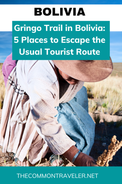 Gringo Trail in Bolivia: 5 Places to Escape the Usual Tourist Route | The Common Traveler shares this guest post of 5 underrated destinations in Bolivia that will add interest to your itinerary.
#bolivia #gringotrail